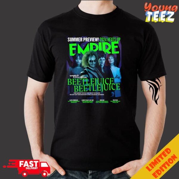 Summer Preview 2024 Heats Empire Magazine Covers World Exclusive BEETLEJUICE 2 By Chris Christodoulou July 202 The Ghost With The Most Is Back Merchandise T-Shirt