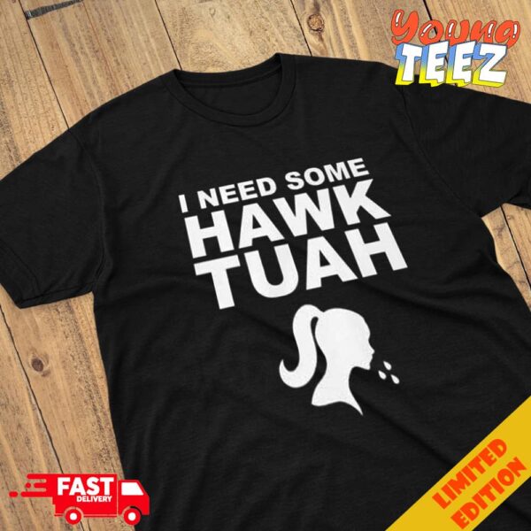 I Need Some Hawk Tuah T-Shirt
