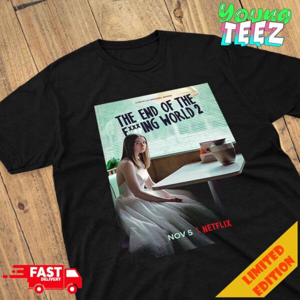 Official The End of The Fucking World 2 Release On November 5 On Netflix Merchandise T-Shirt