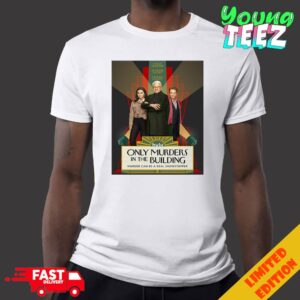 Poster Only Murders in the Building Season 4 With Selena Gomez And Steve Martin And Martin Short Merchandise T-Shirt