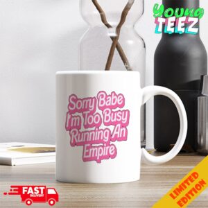 Sorry Baby I’m Too Busy Running An Empire Shirt Paris Hilton Wear Coffee Ceramic Mug