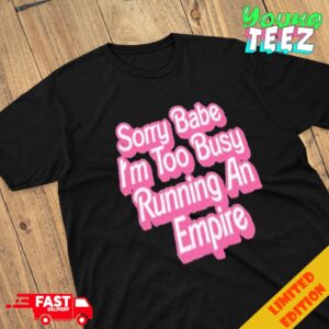 Sorry Baby I’m Too Busy Running An Empire Shirt Paris Hilton Wear Shirt 2