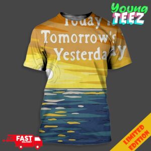 Today Is Tomorrow’s Yesterday Motivational Sunset Print Artwork Poster Canvas All Over Print Unisex T-Shirt