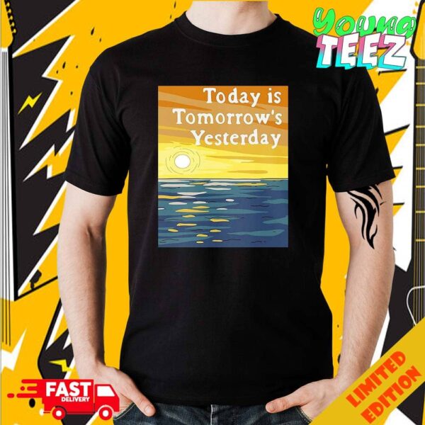 Today Is Tomorrow’s Yesterday Motivational Sunset Print Artwork Poster Canvas Unisex Merchandise T-Shirt